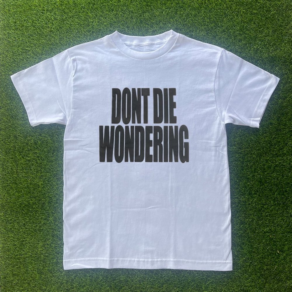 Don't Die Wondering Tshirt